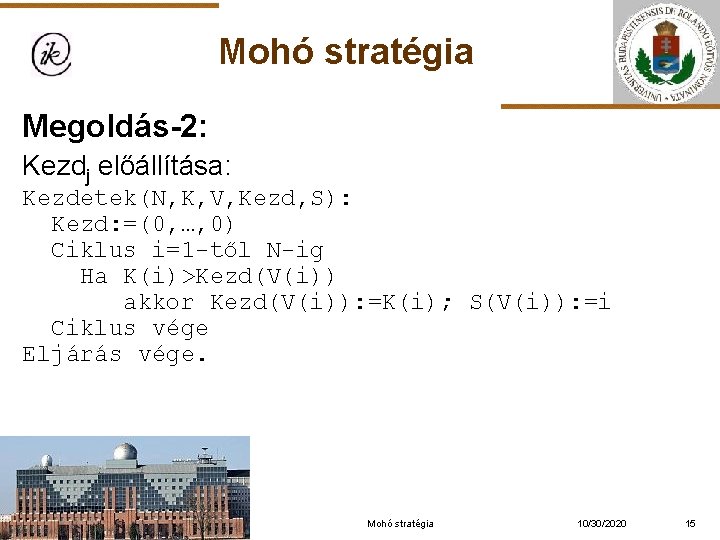 Mohó stratégia Megoldás-2: Kezdj előállítása: Kezdetek(N, K, V, Kezd, S): Kezd: =(0, …, 0)