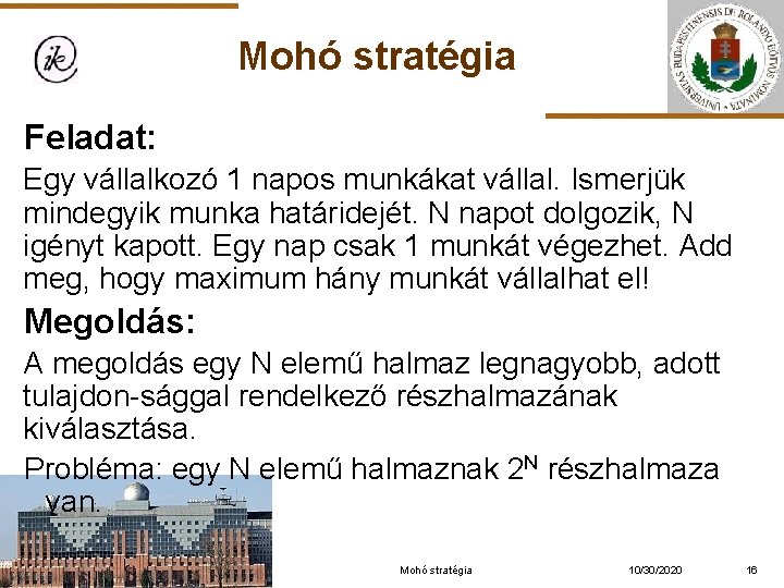 Mohó stratégia Feladat: Egy vállalkozó 1 napos munkákat vállal. Ismerjük mindegyik munka határidejét. N