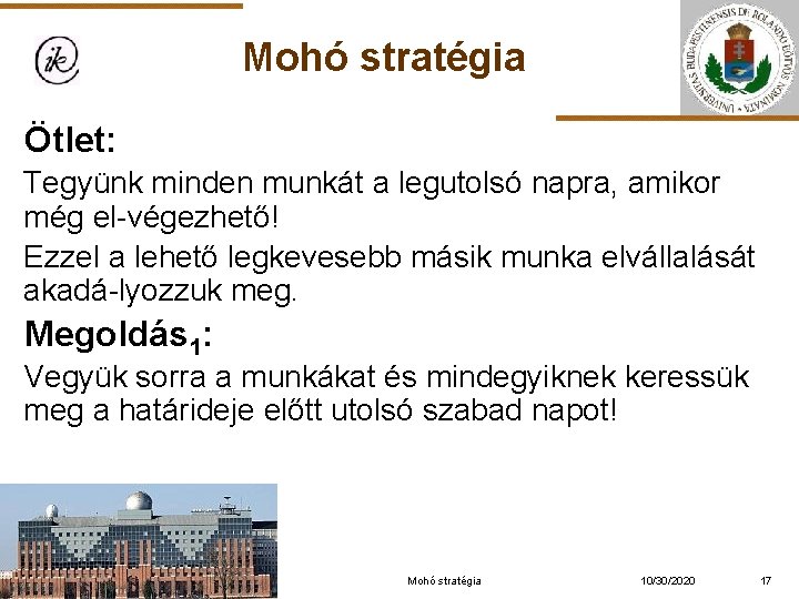 Mohó stratégia Ötlet: Tegyünk minden munkát a legutolsó napra, amikor még el-végezhető! Ezzel a