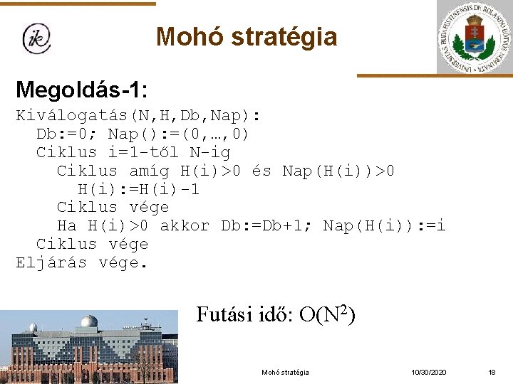 Mohó stratégia Megoldás-1: Kiválogatás(N, H, Db, Nap): Db: =0; Nap(): =(0, …, 0) Ciklus