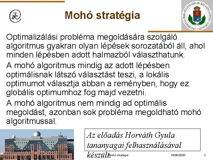 Mohó stratégia Optimalizálási probléma megoldására szolgáló algoritmus gyakran olyan lépések sorozatából áll, ahol minden