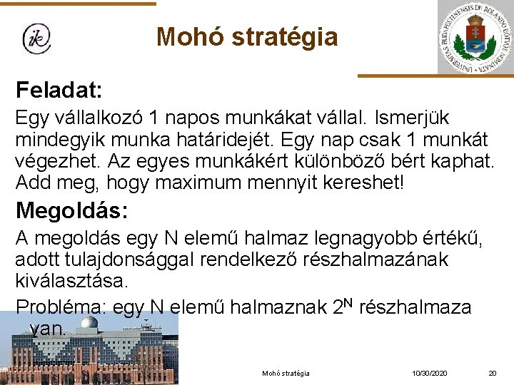 Mohó stratégia Feladat: Egy vállalkozó 1 napos munkákat vállal. Ismerjük mindegyik munka határidejét. Egy