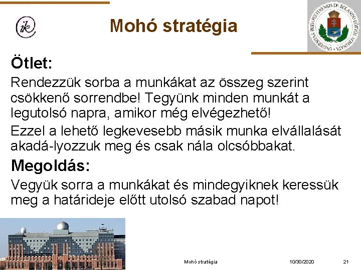 Mohó stratégia Ötlet: Rendezzük sorba a munkákat az összeg szerint csökkenő sorrendbe! Tegyünk minden