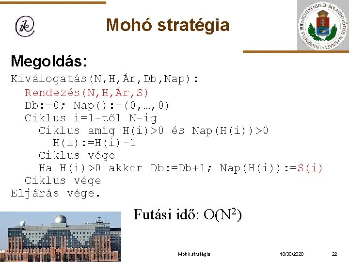 Mohó stratégia Megoldás: Kiválogatás(N, H, Ár, Db, Nap): Rendezés(N, H, Ár, S) Db: =0;