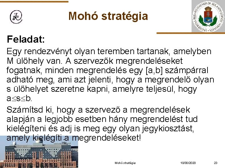 Mohó stratégia Feladat: Egy rendezvényt olyan teremben tartanak, amelyben M ülőhely van. A szervezők