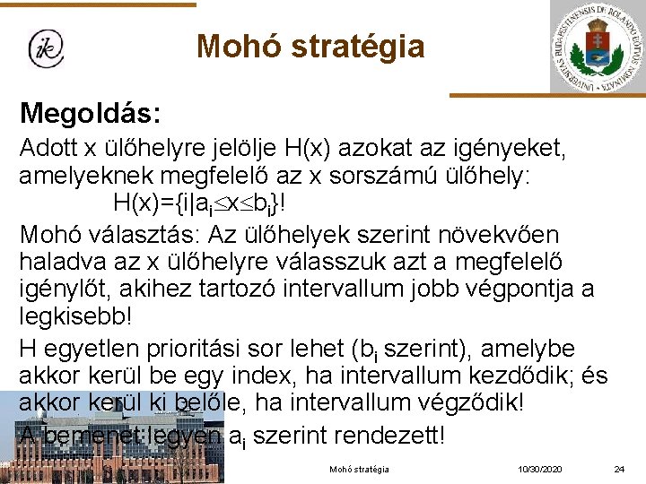 Mohó stratégia Megoldás: Adott x ülőhelyre jelölje H(x) azokat az igényeket, amelyeknek megfelelő az