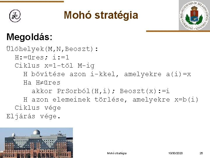 Mohó stratégia Megoldás: Ülőhelyek(M, N, Beoszt): H: =üres; i: =1 Ciklus x=1 -től M-ig