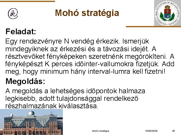 Mohó stratégia Feladat: Egy rendezvényre N vendég érkezik. Ismerjük mindegyiknek az érkezési és a