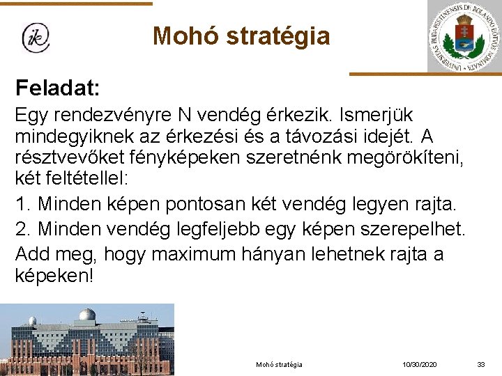 Mohó stratégia Feladat: Egy rendezvényre N vendég érkezik. Ismerjük mindegyiknek az érkezési és a