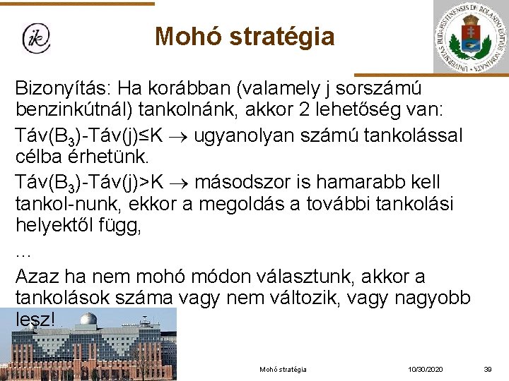 Mohó stratégia Bizonyítás: Ha korábban (valamely j sorszámú benzinkútnál) tankolnánk, akkor 2 lehetőség van: