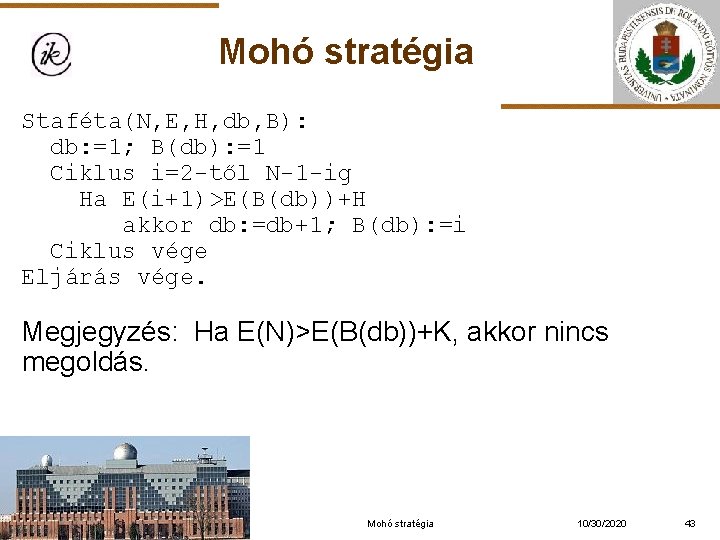 Mohó stratégia Staféta(N, E, H, db, B): db: =1; B(db): =1 Ciklus i=2 -től