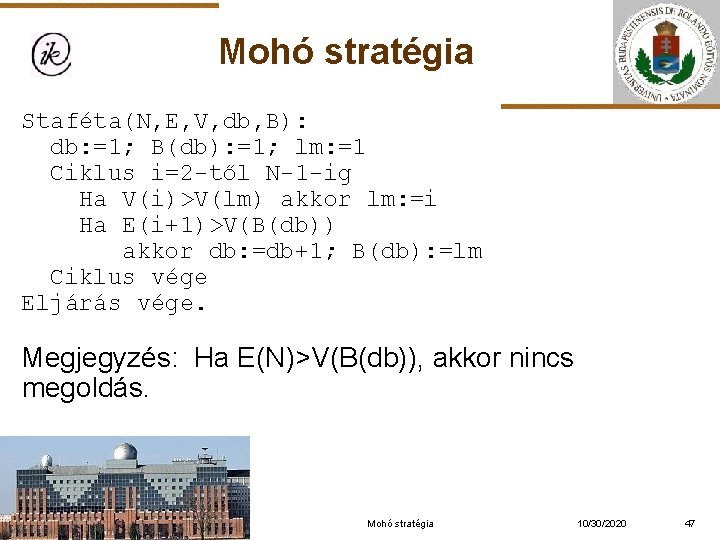 Mohó stratégia Staféta(N, E, V, db, B): db: =1; B(db): =1; lm: =1 Ciklus