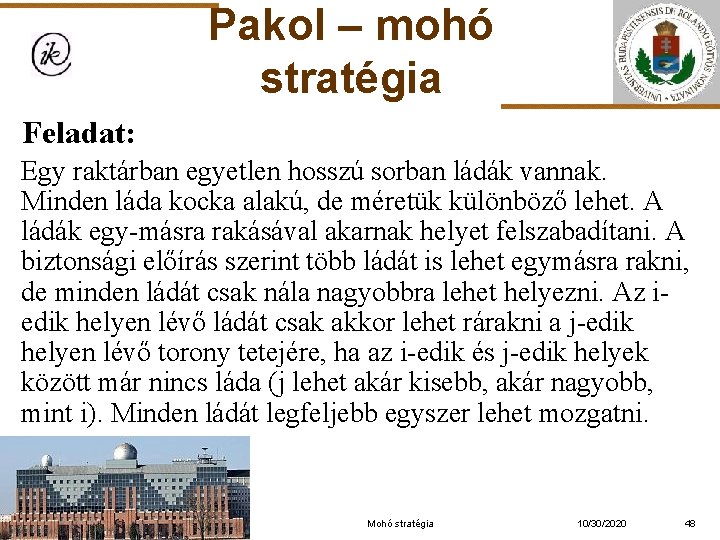 Pakol – mohó stratégia Feladat: Egy raktárban egyetlen hosszú sorban ládák vannak. Minden láda