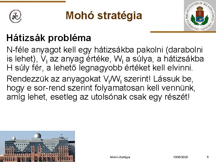 Mohó stratégia Hátizsák probléma N-féle anyagot kell egy hátizsákba pakolni (darabolni is lehet), Vi