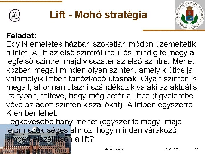 Lift - Mohó stratégia Feladat: Egy N emeletes házban szokatlan módon üzemeltetik a liftet.