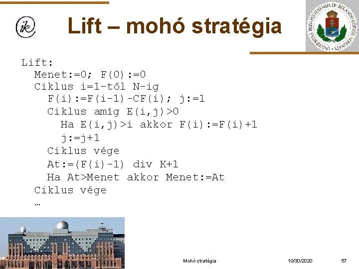 Lift – mohó stratégia Lift: Menet: =0; F(0): =0 Ciklus i=1 -től N-ig F(i):