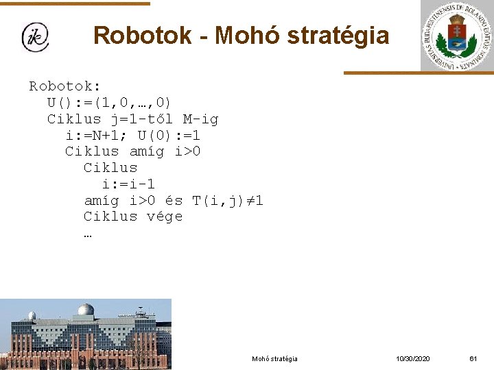 Robotok - Mohó stratégia Robotok: U(): =(1, 0, …, 0) Ciklus j=1 -től M-ig