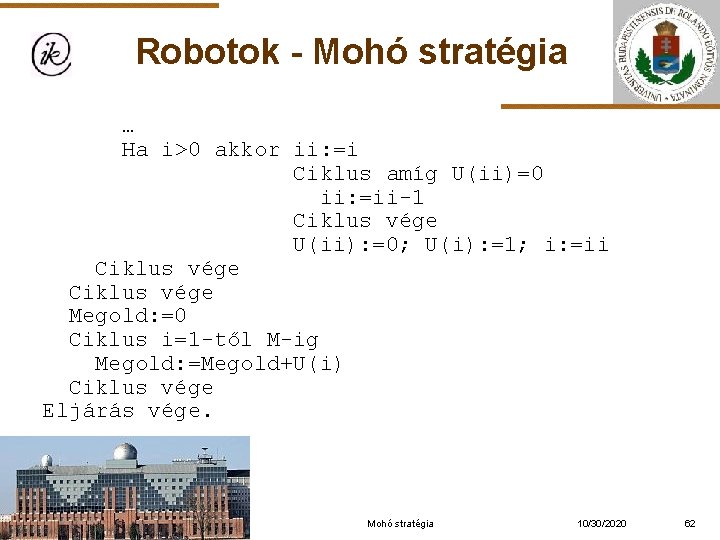 Robotok - Mohó stratégia … Ha i>0 akkor ii: =i Ciklus amíg U(ii)=0 ii: