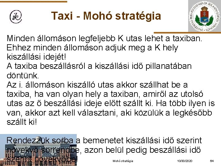 Taxi - Mohó stratégia Minden állomáson legfeljebb K utas lehet a taxiban. Ehhez minden