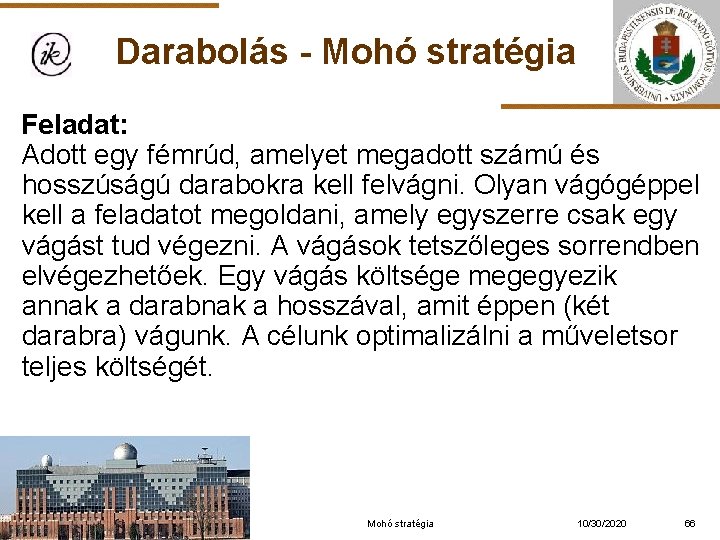 Darabolás - Mohó stratégia Feladat: Adott egy fémrúd, amelyet megadott számú és hosszúságú darabokra