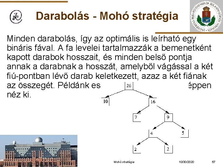 Darabolás - Mohó stratégia Minden darabolás, így az optimális is leírható egy bináris fával.