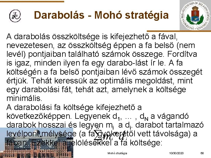 Darabolás - Mohó stratégia A darabolás összköltsége is kifejezhető a fával, nevezetesen, az összköltség