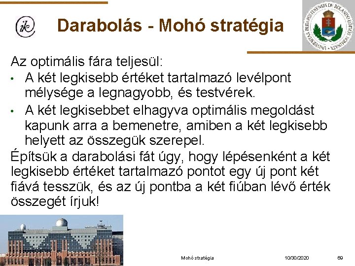 Darabolás - Mohó stratégia Az optimális fára teljesül: • A két legkisebb értéket tartalmazó