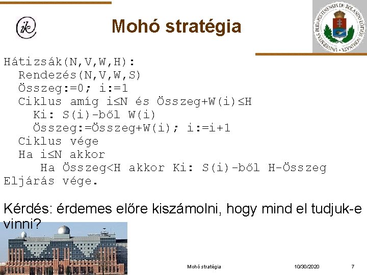 Mohó stratégia Hátizsák(N, V, W, H): Rendezés(N, V, W, S) Összeg: =0; i: =1