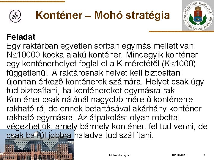 Konténer – Mohó stratégia Feladat Egy raktárban egyetlen sorban egymás mellett van N 10000