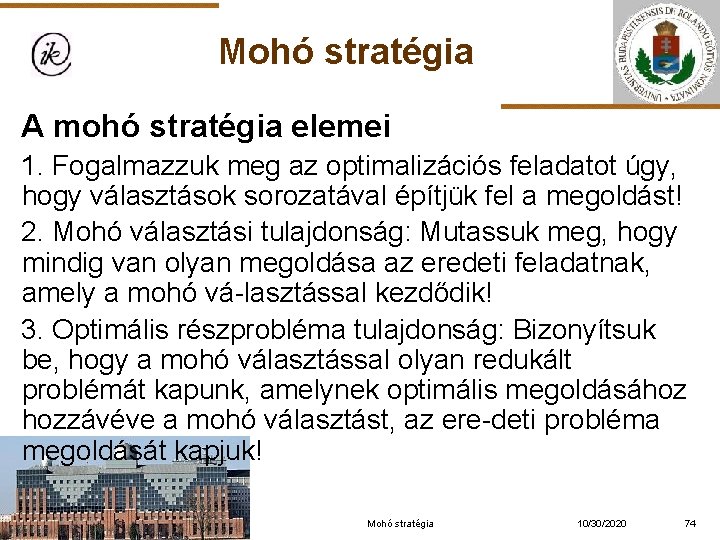 Mohó stratégia A mohó stratégia elemei 1. Fogalmazzuk meg az optimalizációs feladatot úgy, hogy