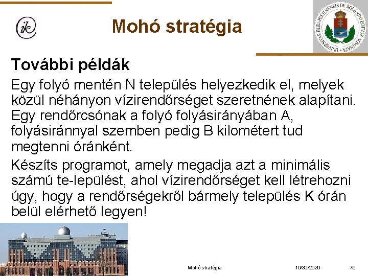 Mohó stratégia További példák Egy folyó mentén N település helyezkedik el, melyek közül néhányon