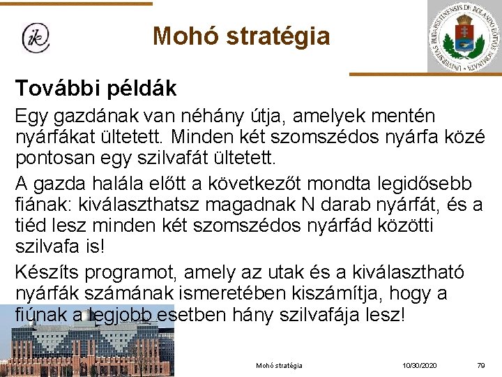 Mohó stratégia További példák Egy gazdának van néhány útja, amelyek mentén nyárfákat ültetett. Minden