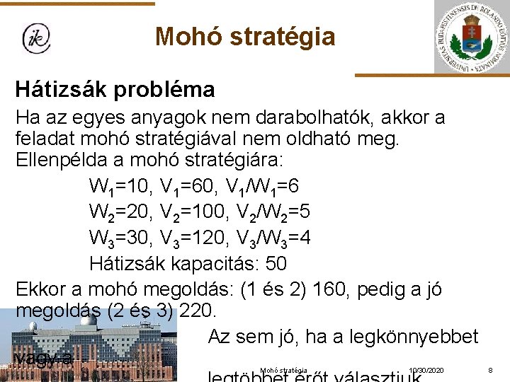 Mohó stratégia Hátizsák probléma Ha az egyes anyagok nem darabolhatók, akkor a feladat mohó