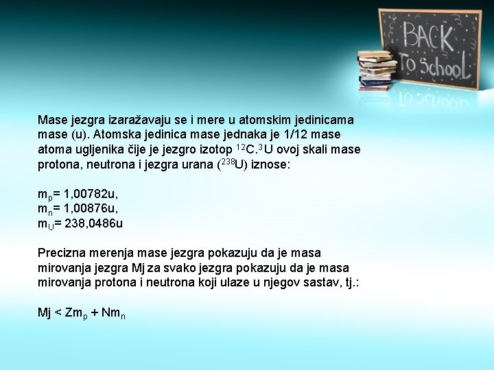 Mase jezgra izaražavaju se i mere u atomskim jedinicama mase (u). Atomska jedinica mase