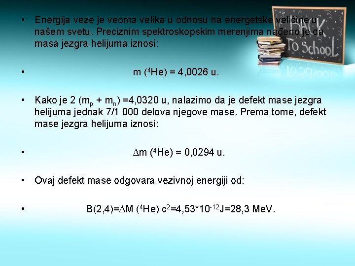  • Energija veze je veoma velika u odnosu na energetske veličine u našem