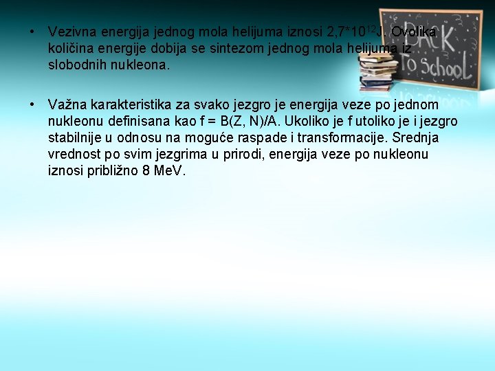  • Vezivna energija jednog mola helijuma iznosi 2, 7*1012 J. Ovolika količina energije