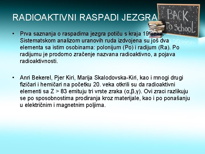 RADIOAKTIVNI RASPADI JEZGRA • Prva saznanja o raspadima jezgra potiču s kraja 19 veka.