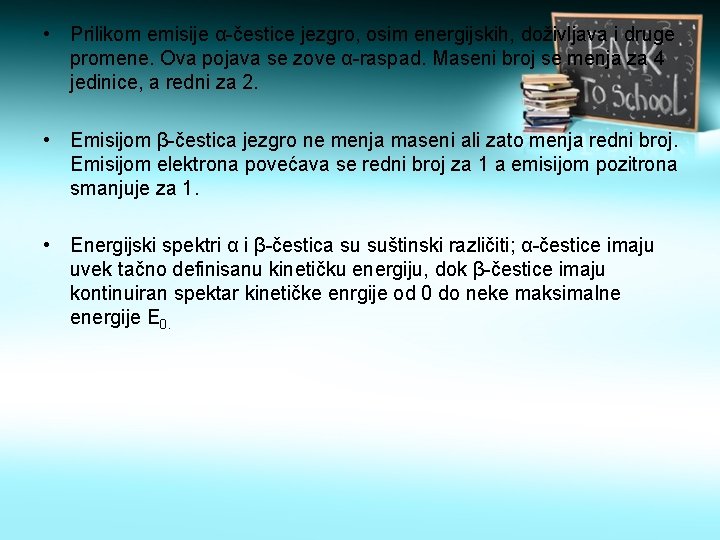  • Prilikom emisije α-čestice jezgro, osim energijskih, doživljava i druge promene. Ova pojava
