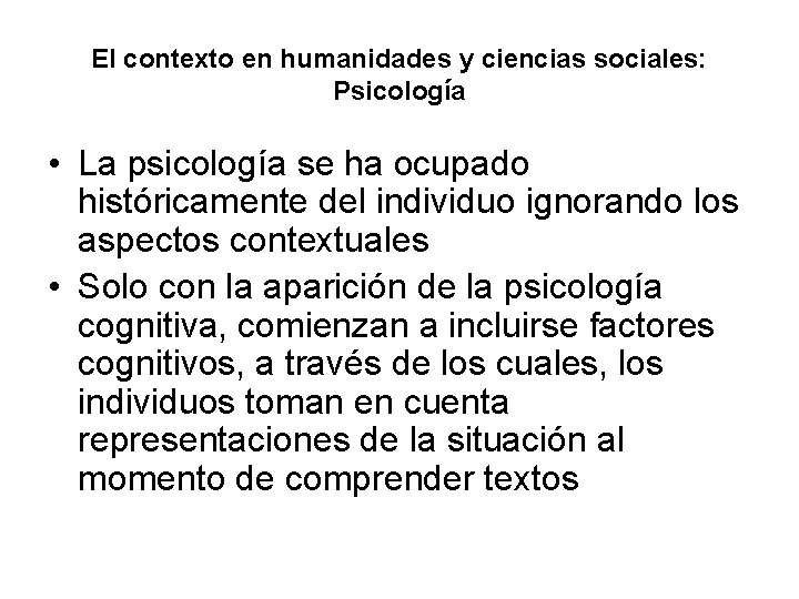 El contexto en humanidades y ciencias sociales: Psicología • La psicología se ha ocupado