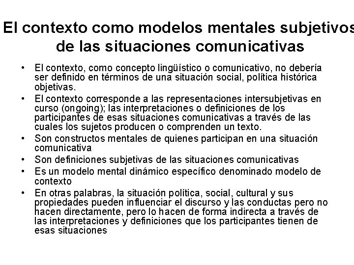 El contexto como modelos mentales subjetivos de las situaciones comunicativas • El contexto, como