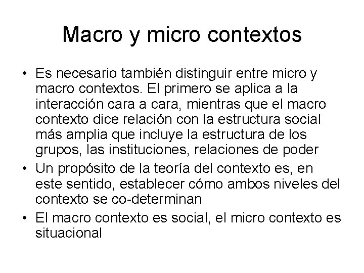 Macro y micro contextos • Es necesario también distinguir entre micro y macro contextos.