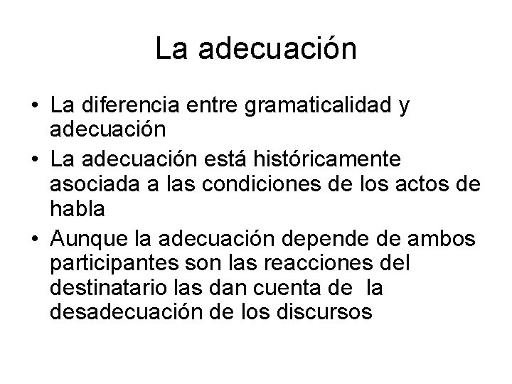 La adecuación • La diferencia entre gramaticalidad y adecuación • La adecuación está históricamente