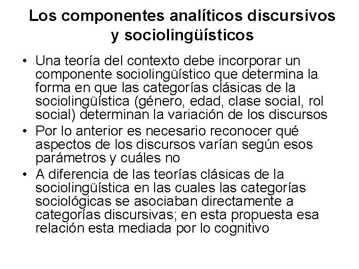 Los componentes analíticos discursivos y sociolingüísticos • Una teoría del contexto debe incorporar un