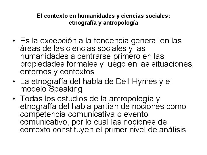 El contexto en humanidades y ciencias sociales: etnografía y antropología • Es la excepción