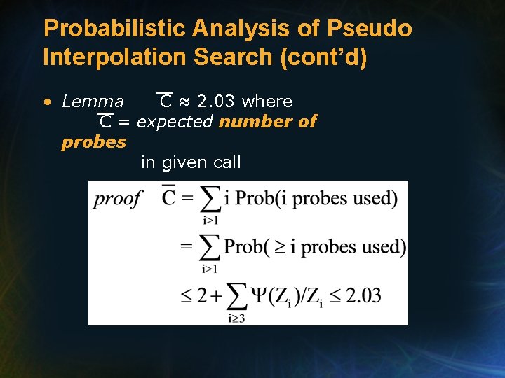 Probabilistic Analysis of Pseudo Interpolation Search (cont’d) • Lemma C ≈ 2. 03 where