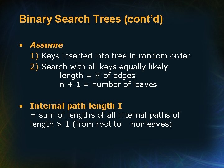 Binary Search Trees (cont’d) • Assume 1) Keys inserted into tree in random order