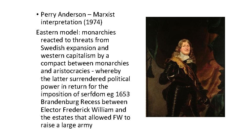  • Perry Anderson – Marxist interpretation (1974) Eastern model: monarchies reacted to threats