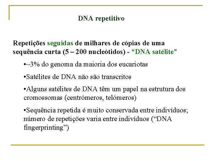 DNA repetitivo Repetições seguidas de milhares de cópias de uma sequência curta (5 –