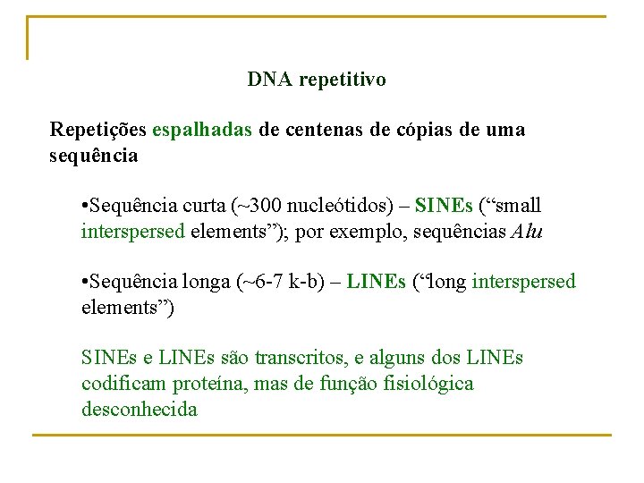 DNA repetitivo Repetições espalhadas de centenas de cópias de uma sequência • Sequência curta