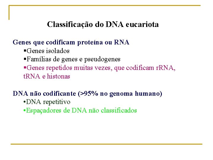 Classificação do DNA eucariota Genes que codificam proteína ou RNA §Genes isolados §Famílias de
